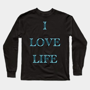 I LOVE LIFE Long Sleeve T-Shirt